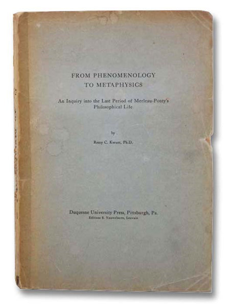 From Phenomenology to Metaphysics: An Inquiry into the Last Period of Merleau-Ponty's Philosophical Life (Duquesne Studies, Philosophical Series, No. 20)