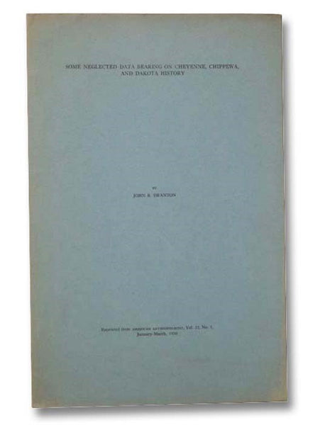 Some Neglected Data Bearing on Cheyenne, Chippewa, and Dakota History (Reprinted from American Anthropologist, Vol. 32, No. 1, January-March, 1930)