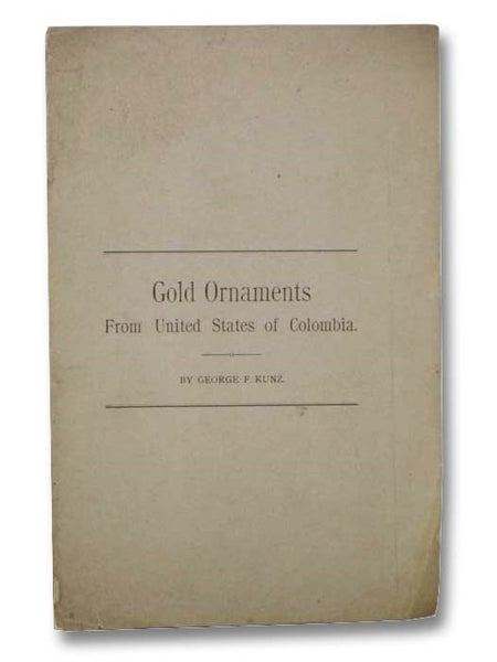 Gold Ornaments from United States of Colombia (Reprint from American Antiquarian, September, 1887)