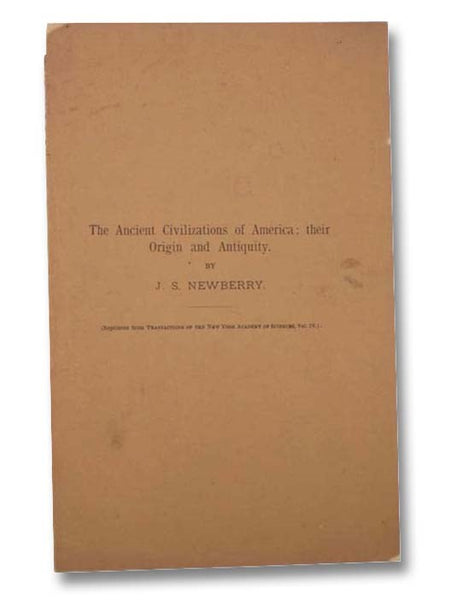 The Ancient Civilizations of America; Their Origin and Antiquity (Reprinted from Transactions of the New York Academy of Sciences, Vol. IV [Volume 4])