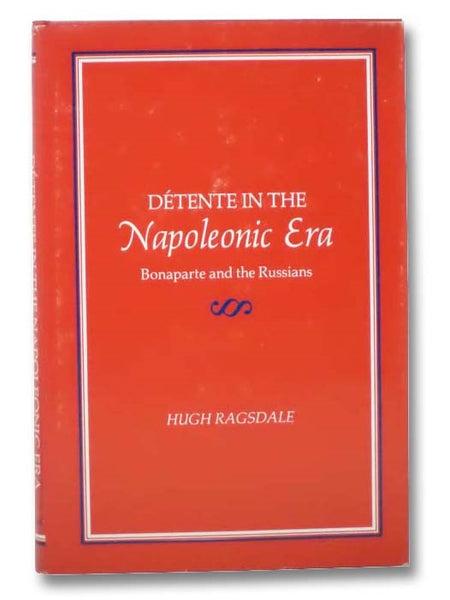 Detente in the Napoleonic Era: Bonaparte and the Russians