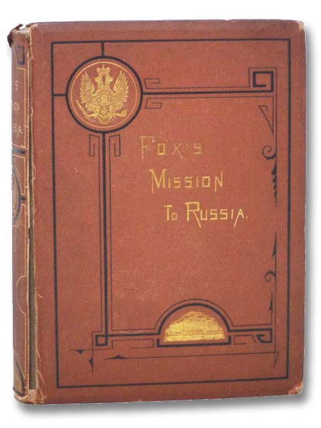 Narrative of the Mission to Russia, in 1866, of the Hon. Gustavus Vasa Fox, Assistant Secretary of the Navy.