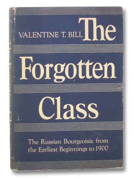 Forgotten Class: The Russian Bourgeouisie from the Earliest Beginnings to 1900 (Russian History and World Communism Number 82)