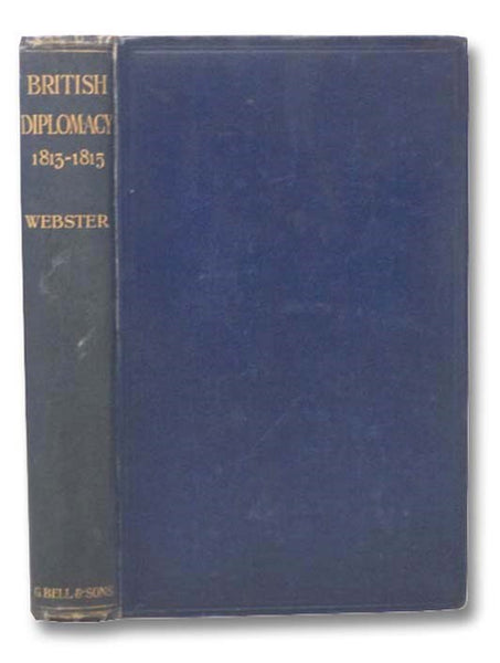 British Diplomacy, 1813-1815: Select Documents Dealing with the Reconstruction of Europe