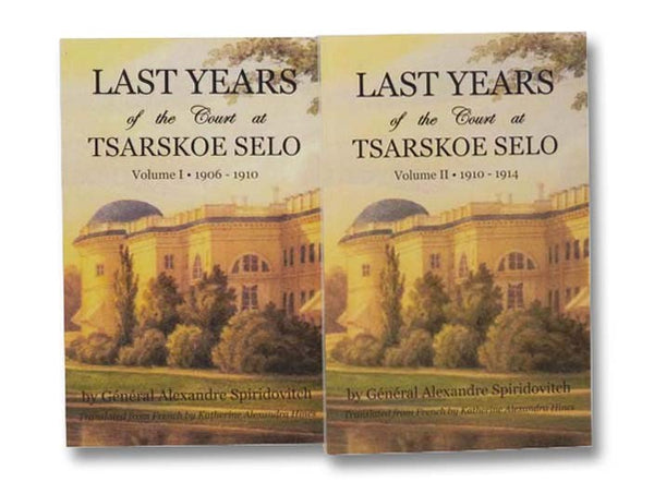 Last Years of the Court at Tsarskoe Selo, in Two Volumes: 1906-1910; 1910-1914