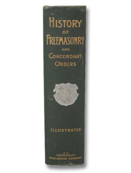 History of the Ancient and Honorable Fraternity of Free and Accepted Masons and Concordant Orders [Freemasonry]