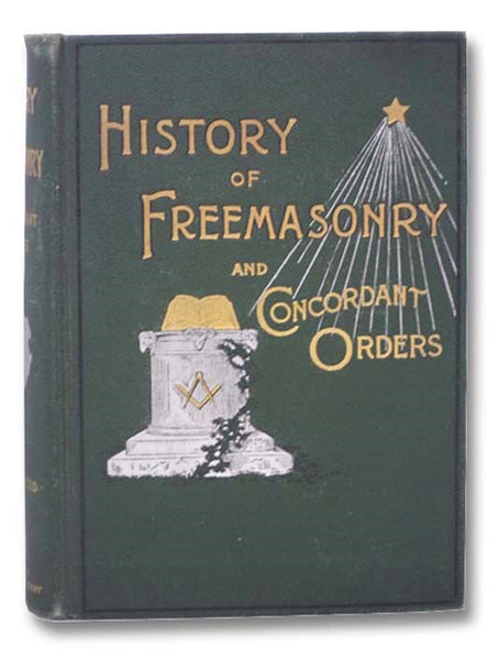 History of the Ancient and Honorable Fraternity of Free and Accepted Masons and Concordant Orders [Freemasonry]