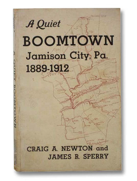 A Quiet Boomtown: Jamison City, PA., 1889-1912 [Pennsylvania]