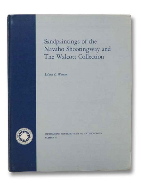 Sandpaintings of the Navaho Shootingway and The Walcott Collection (Smithsonian Contributions to Anthropology Number 13) [Navajo]