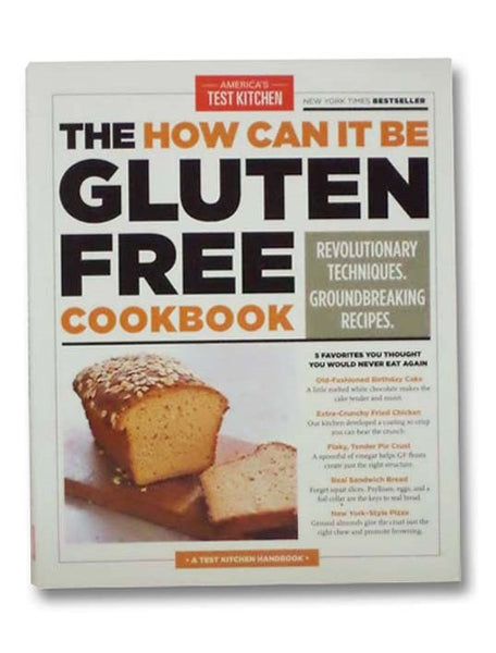 The How Can It Be Gluten Free Cookbook: Revolutionary Techniques. Groundbreaking Recipes