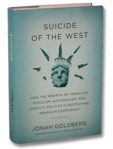 Suicide of the West: How the Rebirth of Tribalism, Populism, Nationalism, and Identity Politics is Destroying American Democracy