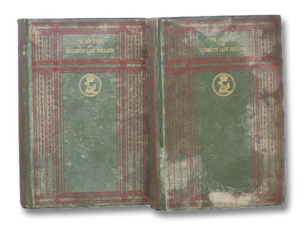 The Journal of Elizabeth Lady Holland (1791-1811), in Two Volumes: Volume I [1]. 1791-1799; Volume II [2]. 1799-1811