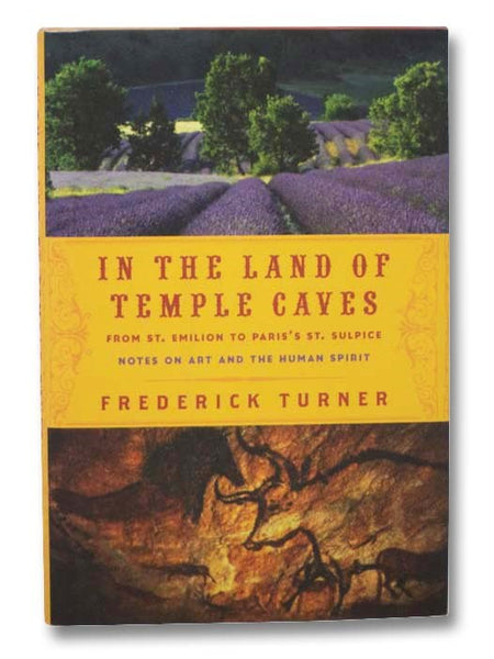 In the Land of Temple Caves: From St. Emilion to Paris's St. Sulpice - Notes on Art and the Human Spirit