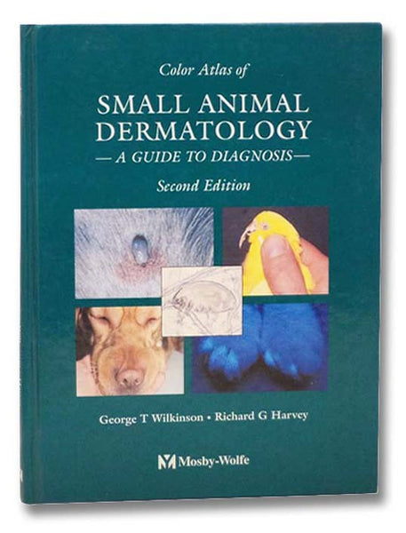 Color Atlas of Small Animal Dermatology: A Guide to Diagnosis