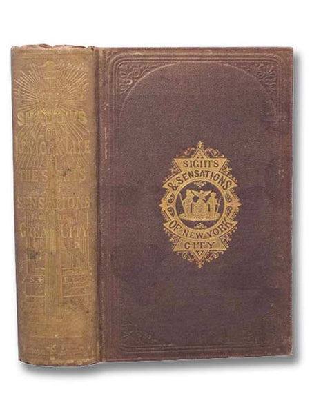 Lights and Shadows of New York Life; or, the Sights and Sensations of the Great City. A Work Descriptive of the City of New York in All Its Various Phases; with Full and Graphic Accounts of Its Splendors and Wretchedness; Its High and Low Life; Its Marbl…