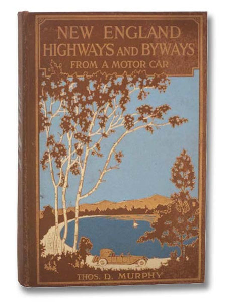 New England Highways and Byways from a Motor Car: "Sunrise Highways" (The "See America First" Series)