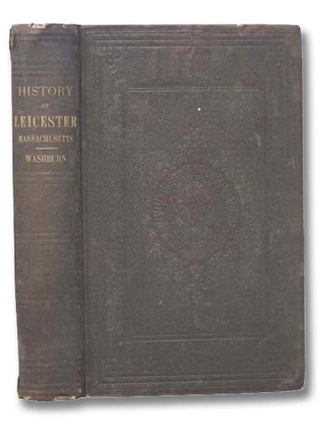 Historical Sketches of the Town of Leicester, Massachusetts, During the First Century from Its Settlement