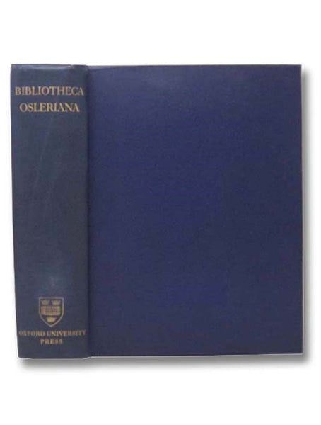 Bibliotheca Osleriana: A Catalogue of Books Illustrating the History of Medicine and Science