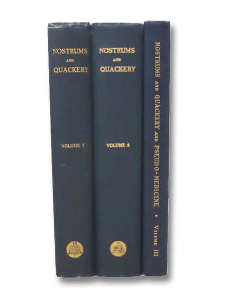 Nostrums and Quackery, in Three Volumes: Articles on the Nostrum Evil, Quackery and Allied Matters Affecting the Public Health; Reprinted, with or without Modifications, from The Journal of the American Medical Association, Volumes 1 & 2 [I & II]; Nostru…