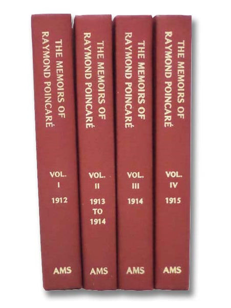 The Memoirs of Raymond Poincare, in Four Volumes: 1912; 1913 to 1914; 1914; 1915