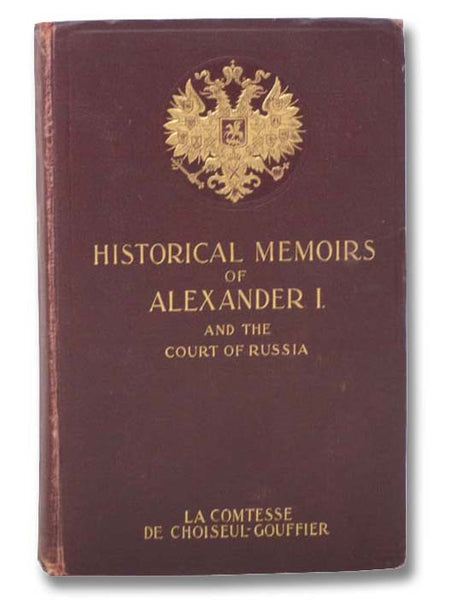 Historical Memoirs of the Emperor Alexander I of the Court of Russia