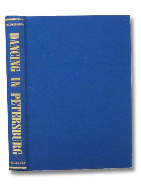 Dancing in Petersburg: The Memoirs of Kschessinska