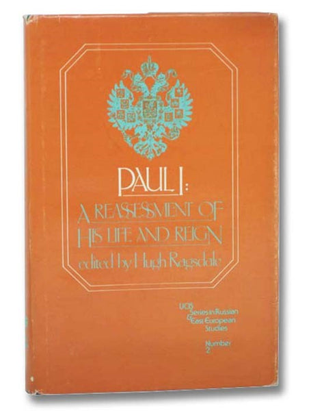 Paul I: A Reassessment of His Life and Reign (UCIS Series in Russian & East European Studies, Number 2)