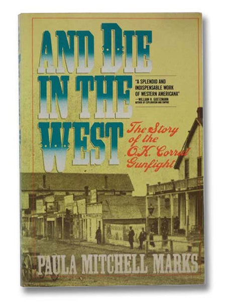 And Die in the West: The Story of the O.K. Corral Gunfight