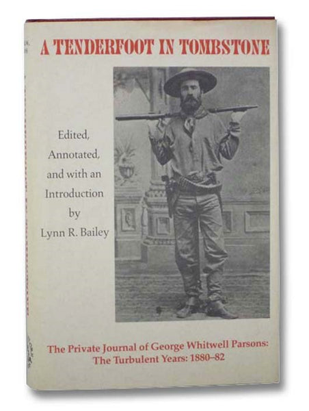 A Tenderfoot in Tombstone: The Private Journal of George Whitwell Parsons: The Turbulent Years: 1880-82 (Great West & Indians Series, Volume Sixty-Five [65])