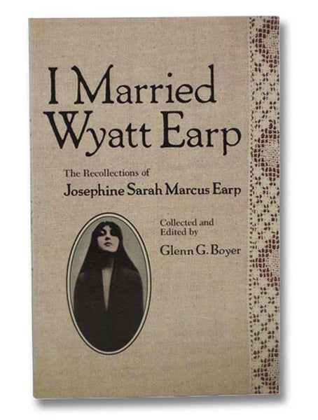 I Married Wyatt Earp: The Recollections of Josephine Sarah Marcus Earp
