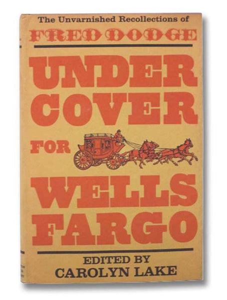 Under Cover for Wells Fargo: The Unvarnished Recollections of Fred Dodge [Undercover]