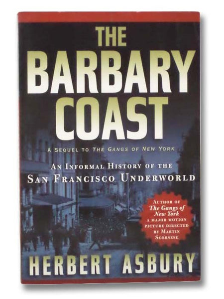 The Barbary Coast: An Informal History of the San Francisco Underworld