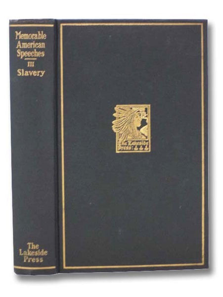 Memorable American Speeches III [3]: Slavery (The Lakeside Classics Volume 7)