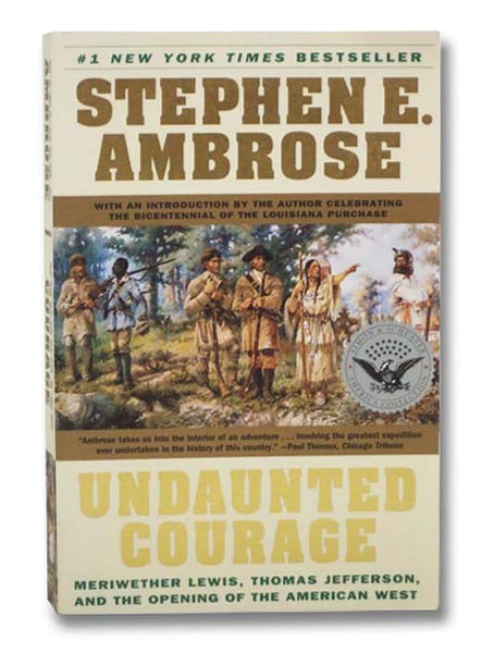 Undaunted Courage: Meriwether Lewis, Thomas Jefferson, and the Opening of the American West