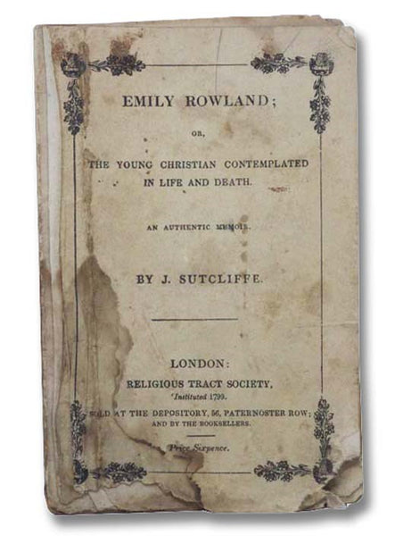 Emily Rowland; or, The Young Christian Contemplated in Life and Death - An Authentic Memoir