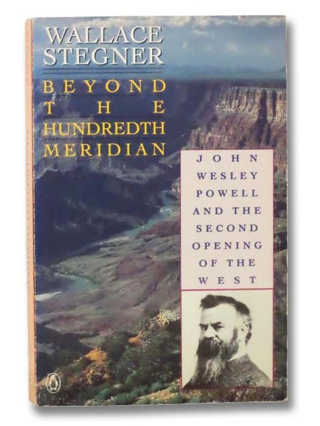 Beyond the Hundredth Meridian: John Wesley Powell and the Second Opening of the West