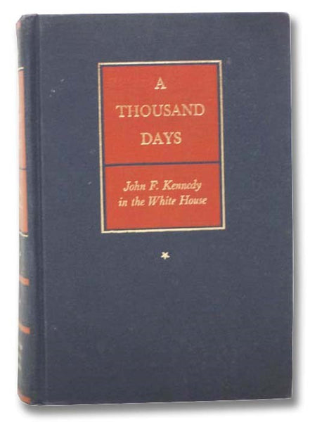 A Thousand Days: John F. Kennedy in the White House