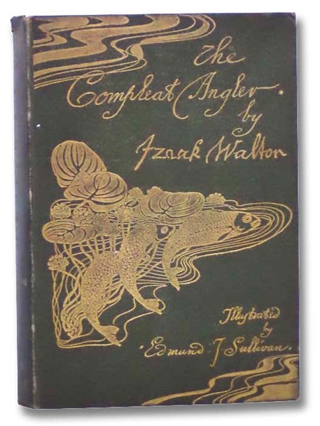The Compleat Angler; or, The Contemplative Man's Recreation: Being a Discourse of Fish and Fishing Not Unworthy the Perusal of Most Anglers
