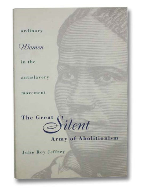 The Great Silent Army of Abolitionism: Ordinary Women in the Antislavery Movement