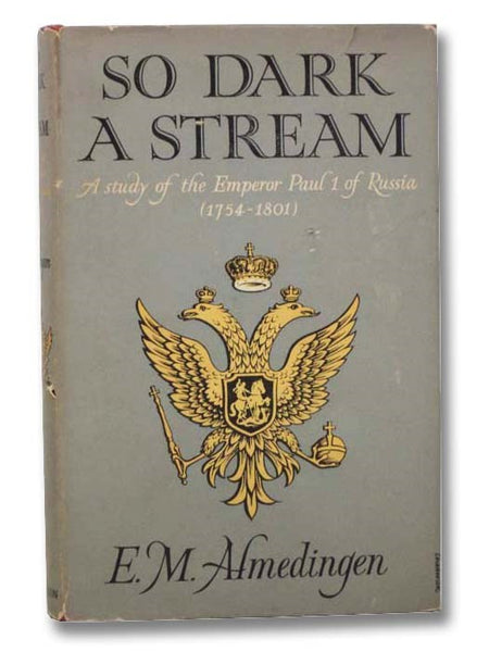 So Dark a Stream: A Study of the Emperor Paul I of Russia, 1754-1801