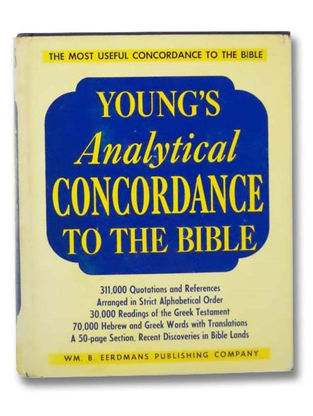 Young's Analytical Concordance to the Bible: On an Entirely New Plan, Containing About 311,000 References, Subdivided Under the Hebrew and Greek Originals, with the Literal Meaning and Pronunciation of Each. Designed for the Simplest of Reader of the Eng…