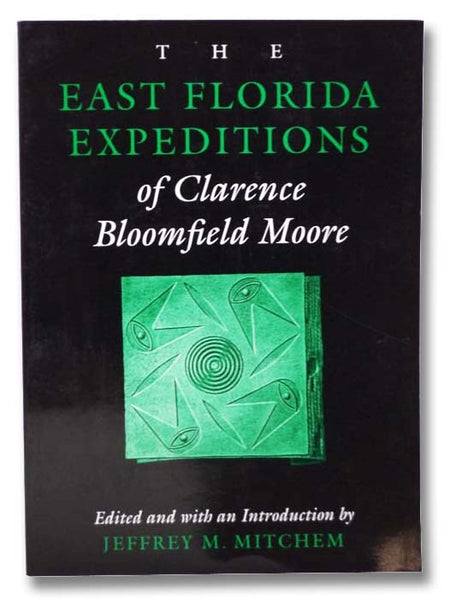 The East Florida Expeditions of Clarence Bloomfield Moore (Classics Southeast Archaeology)
