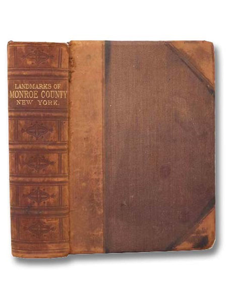 Landmarks of Monroe County, New York. Containing an Historical Sketch of Monroe County and the City of Rochester; The Bench and Bar of Monroe County; [and] The Geology of the County; Followed by Brief Historical Sketches of the Towns of the County with B…