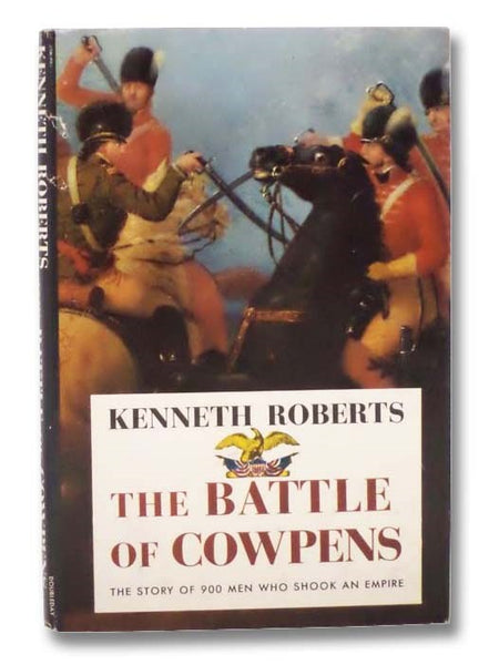 The Battle of Cowpens: The Great Morale Builder -- The Story of 900 Men Who Shook an Empire
