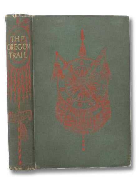 The Oregon Trail: Sketches of Prairie and Rocky-Mountain Life (Author's Edition)