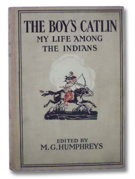 The Boy's Catlin: My Life among the Indians