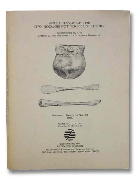 Proceedings of the 1979 Iroquois Pottery Conference, Sponsored by the Arthur C. Parker Fund for Iroquois Research (Research Records No. 13, 1980)