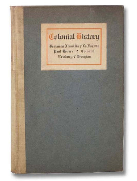 Colonial History: Benjamin Franklin; La Fayette; Paul Revere; Colonial Newbury; Georgian