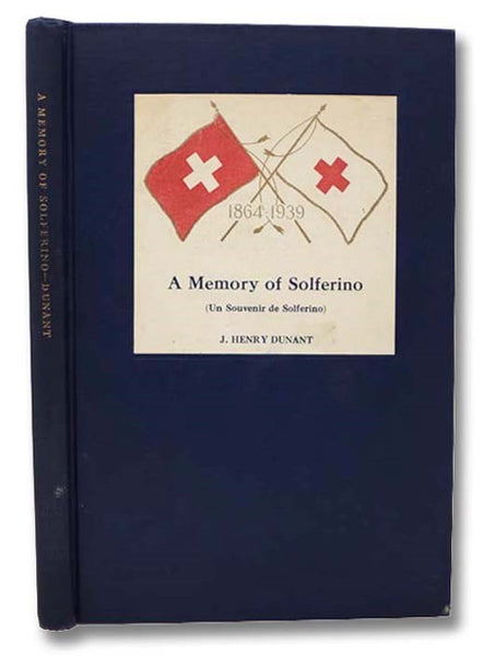A Memory of Solferino (Un Souvenir de Solferino), 1864-1939 [Red Cross]
