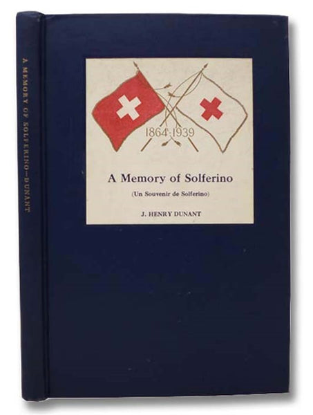 A Memory of Solferino (Un Souvenir de Solferino), 1864-1939 [Red Cross]